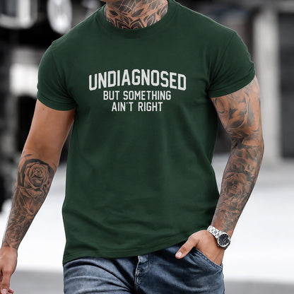 'Undiagnosed But Something Ain't Right' Humor T-Shirt